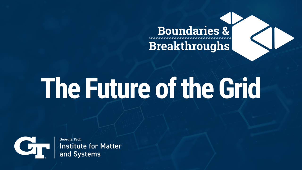 The next boundaries and breakthroughs panel series will be on The Future of the Grid